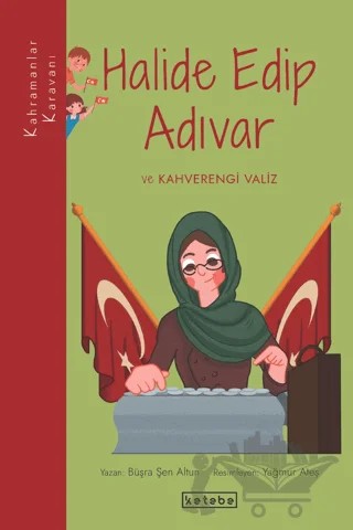 Halide Edip Adıvar ve Kahverengi Valiz – Büşra Şen Altun – Ketebe Çocuk kitap kapağı