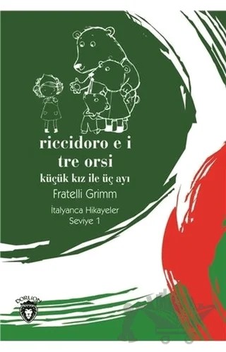 Riccidoro E I Tre Orsi (Küçük Kız İle Üç Ayı) İtalyanca Hikayeler Seviye 1 – Fratelli Grimm – Dorlion Yayınları kitap kapağı