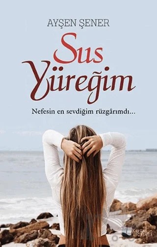 Sus Yüreğim – Ayşen Şener – Karina Yayınevi kitap kapağı