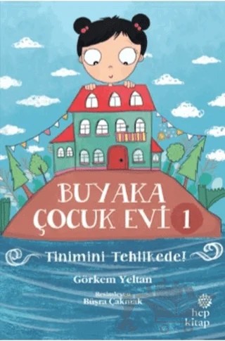 Buyaka Çocuk Evi 1 - Tinimini Tehlikede – Görkem Yeltan – Hep Kitap kitap kapağı