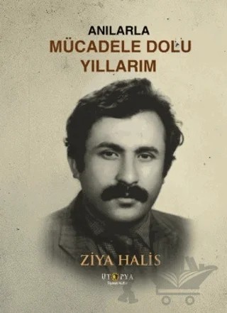 Anılarla Mücadele Dolu Yıllarım – Ziya Halis – Ütopya Yayınevi kitap kapağı