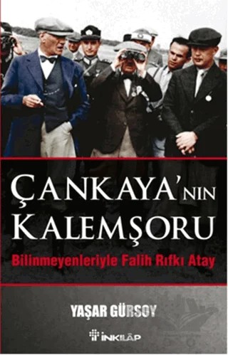 Çankaya’nın Kalemşörü - Bilinmeyenleriyle Falih Rıfkı Atay – Yaşar Gürsoy – İnkılap Kitabevi kitap kapağı