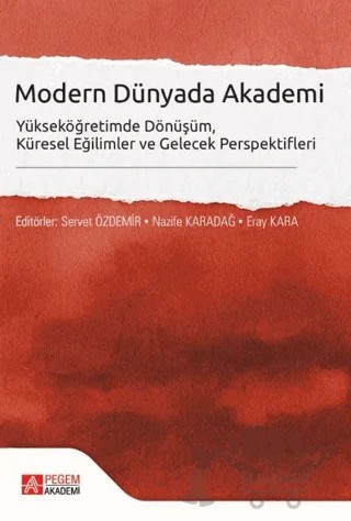 Modern Dünyada Akademi – Servet Özdemir, Nazife Karadağ, Eray Kaya – Pegem Akademi Yayıncılık kitap kapağı