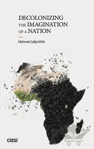Decolonizing the Imagination of A Nation – Mehmet Galip Kaya – Çizgi Kitabevi Yayınları kitap kapağı