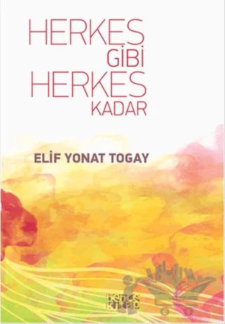 Herkes Gibi Herkes Kadar – Elif Yonat Toğay – Bencekitap kitap kapağı