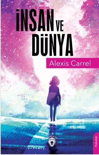 İnsan Ve Dünya – Alexis Carrel – Dorlion Yayınları kitap kapağı