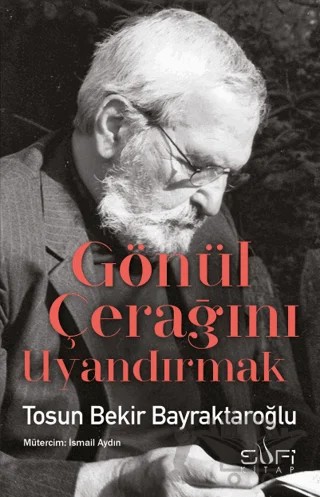 Gönül Çerağını Uyandırmak – Tosun Bekir Bayraktaroğlu – Sufi Kitap kitap kapağı
