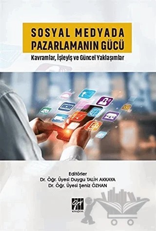 Sosyal Medyada Pazarlamanın Gücü – Duygu Talih Akkaya, Şeniz Özhan – Gazi Kitabevi kitap kapağı