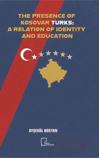 The Presence Of Kosovar Turks: A Relation Of Identity And Education – Ayşegül Bostan – Gece Akademi kitap kapağı