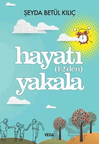 Hayatı (12'den) Yakala – Şeyda Betül Kılıç – Vega Yayınları kitap kapağı