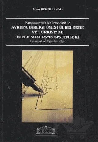 Karşılaştırmalı Bir Perspektif ile Avrupa Birliği Üyesi Ülkelerde ve Türkiye’de Toplu Sözleşme Sistemleri – Alpay Hekimler – Legal Yayıncılık kitap kapağı