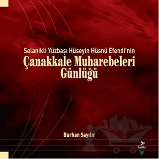 Selanik'li Yüzbaşı Hüseyin Hüsnü Efendi'nin Çanakkale Muharebeleri Günlüğü – Burhan Sayılır – Grafiker Yayınları kitap kapağı