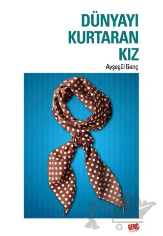 Dünyayı Kurtaran Kız – Ayşegül Genç – Genç Kitaplığı - Erkam kitap kapağı