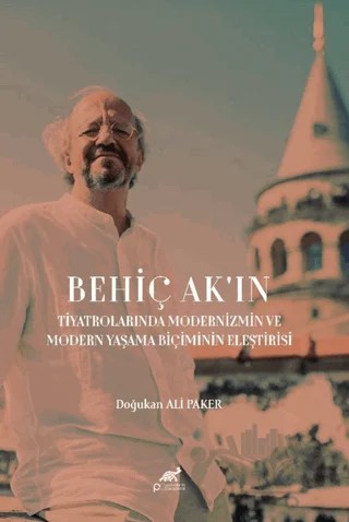 Behiç Ak'ın Tiyatrolarında Modernizm ve Modern Yaşama Biçimin Eleştirisi – Doğukan Ali Paker – Paradigma Akademi Yayınları kitap kapağı