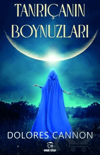 Tanrıçanın Boynuzları – Dolores Cannon – Onur Kitap kitap kapağı