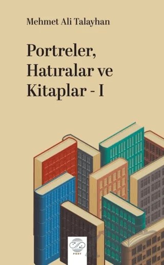 Portreler, Hatıralar ve Kitaplar - 1 – Mehmet Ali Talayhan – Post Yayınevi kitap kapağı