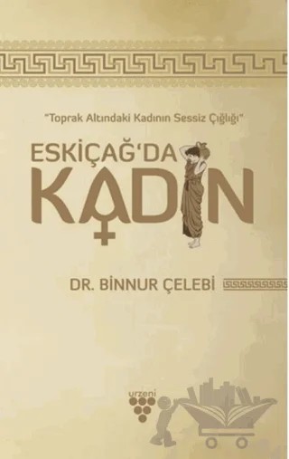Eskiçağ’da Kadın – Binnur Çelebi – Urzeni Yayıncılık kitap kapağı