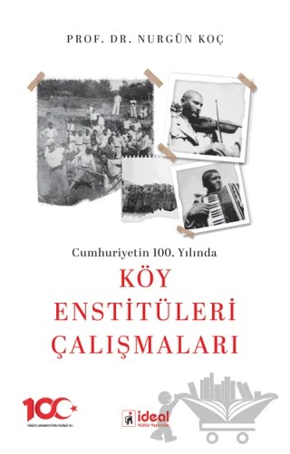 Cumhuriyetin 100. Yılında Köy Enstitüleri Çalışmaları – Nurgün Koç – İdeal Kültür Yayıncılık kitap kapağı