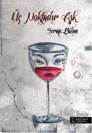 Üç Noktadır Aşk – Serap Balım – İkinci Adam Yayınları kitap kapağı
