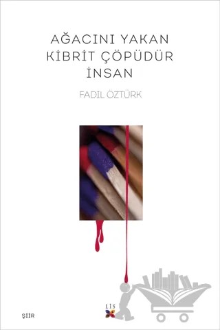 Ağacını Yakan Kibrit Çöpüdür İnsan – Fadıl Öztürk – Lis Basın Yayın kitap kapağı