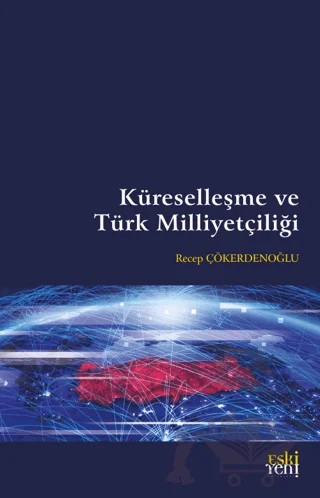 Küreselleşme ve Türk Milliyetçiliği – Recep Çökerdenoğlu – Eski Yeni Yayınları kitap kapağı