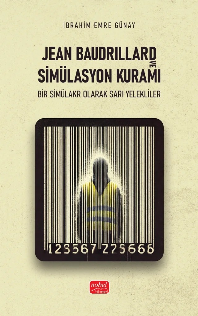 JEAN BAUDRILLARD VE SİMÜLASYON KURAMI - Bir Simülakr Olarak Sarı Yelekliler – İbrahim Emre Günay – Nobel Bilimsel Eserler kitap kapağı