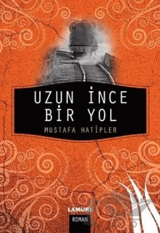 Uzun İnce Bir Yol – Mustafa Hatipler – Lamure Yayınları kitap kapağı