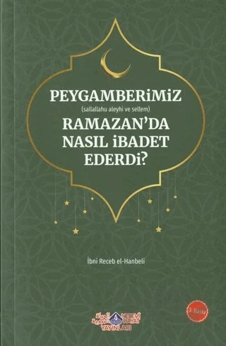 Peygamberimiz (s.a.v.) Ramazan’da Nasıl İbadet Ederdi? – İmam İbni Recep el-Hanbeli – Nebevi Hayat Yayınları kitap kapağı