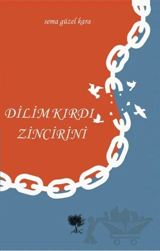 Dilim Kırdı Zincirini – Sema Güzel Kara – Alıç Yayınları kitap kapağı