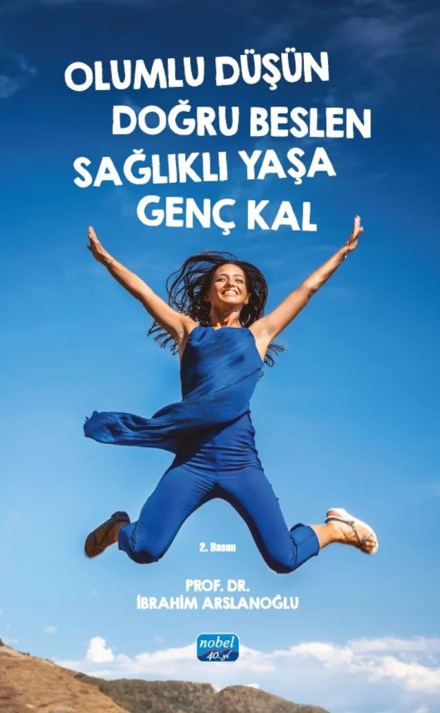 Olumlu Düşün Doğru Beslen Sağlıklı Yaşa Genç Kal – İbrahim Arslanoğlu – Nobel Akademik Yayıncılık kitap kapağı