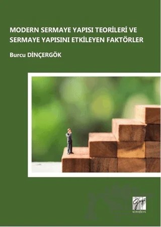 Modern Sermaye Yapısı Teorileri ve Sermaye Yapısını Etkileyen Faktörler – Burcu Dinçergök – Gazi Kitabevi kitap kapağı