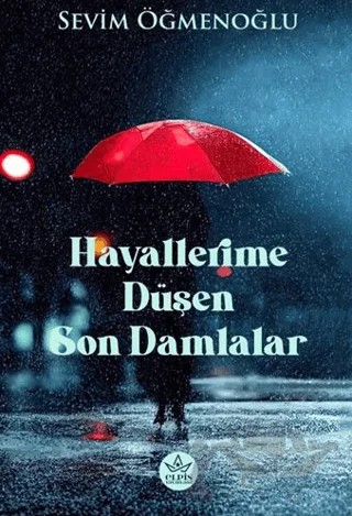 Hayallerime Düşen Son Damlalar – Sevim Öğmenoğlu – Elpis Yayınları kitap kapağı