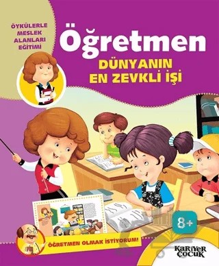 Öğretmen Dünyanın En Zevkli İşi - Öğretmen Olmak İstiyorum! – Gülsüm Öztürk – Kariyer Yayınları kitap kapağı