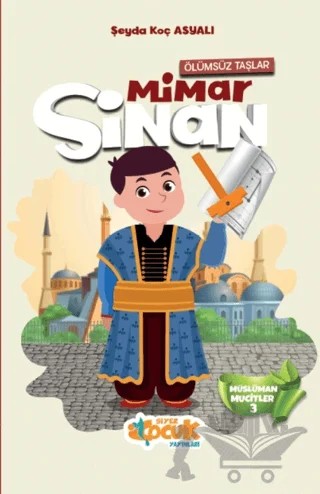 Ölümsüz Taşlar - Mimar Sinan – Şeyda Koç Asyalı – Siyer Çocuk Yayınları kitap kapağı