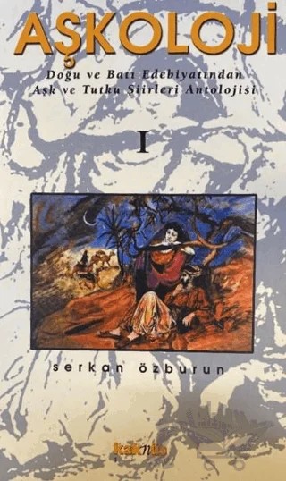 Aşkoloji 1. Cilt Doğu ve Batı Edebiyatından Aşk ve Tutku Şiirleri Antolojisi – Serkan Özburun – Kaknüs Yayınları kitap kapağı