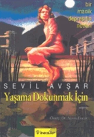 Yaşama Dokunmak İçin: Bir Manik Depresifin Notları – Sevil Avşar – İnkılap Kitabevi kitap kapağı