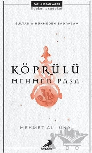 Köprülü Mehmed Paşa - Sultan'a Hükmeden Sadrazam – Mehmet Ali Ünal – Erdem Yayınları kitap kapağı