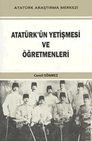 Atatürk'ün Yetişmesi ve Öğretmenleri – Cemil Sönmez – Atatürk Araştırma Merkezi kitap kapağı