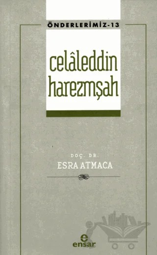 Celaleddin Harezmşah Önderlerimiz-13) – Esra Atmaca – Ensar Neşriyat kitap kapağı