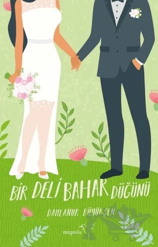 Bir Deli Bahar Düğünü – Damlanur Büyükşen – Müptela Yayınları kitap kapağı