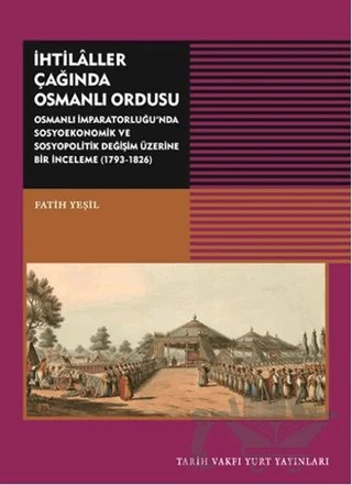 İhtilaller Çağında Osmanlı Ordusu – Fatih Yeşil – Tarih Vakfı Yurt Yayınları kitap kapağı