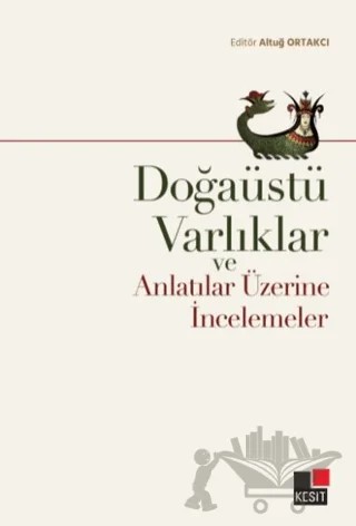 Doğaüstü Varlıklar ve Anlatılar Üzerine İncelemeler – Altuğ Ortakcı – Kesit Yayınları kitap kapağı