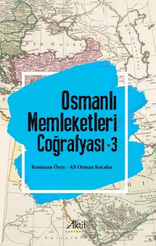 Osmanlı Memleketleri Coğrafyası - 3 – Ramazan Özey, Ali Osman Kocalar – Aktif Yayınevi kitap kapağı