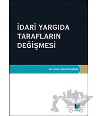 İdari Yargıda Tarafların Değişmesi – Ahmet Ziya Çalışkan – Adalet Yayınevi kitap kapağı