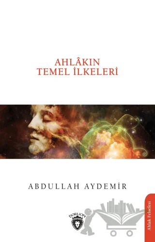 Ahlakın Temel İlkeleri – Abdullah Aydemir – Dorlion Yayınları kitap kapağı