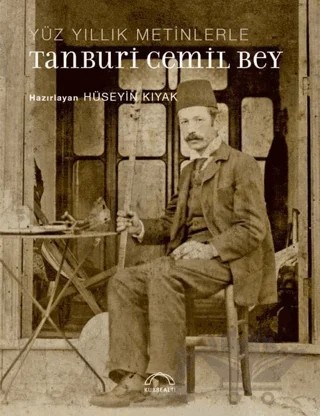 Yüz Yıllık Metinlerle Tanburi Cemil Bey – Hüseyin Kıyak – Kubbealtı Neşriyatı Yayıncılık kitap kapağı