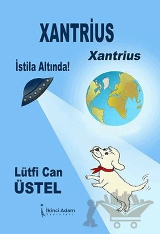 Xantrius - Xantrius İstila Altında! – Lütfi Can Üstel – İkinci Adam Yayınları kitap kapağı