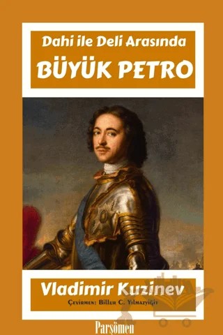 Büyük Petro - Deli Dahi Arasında – Vladimir Kuzinev – Parşömen Yayınları kitap kapağı
