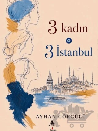 3 Kadın 3 İstanbul – Ayhan Görgülü – A7 Kitap kitap kapağı