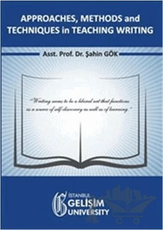 Approaches, Methods and Techniques in Teaching Writing – Şahin Gök – İstanbul Gelişim Üniversitesi Yayınları kitap kapağı